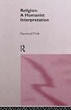 Religion: A Humanist Interpretation