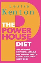 The Powerhouse Diet: The High-Raw Low-Grain Miracle For Radiant Health, Good Looks and a Great Body