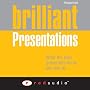 Brilliant Presentations: What the Best Presenters Say, Know and Do