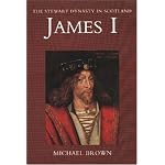 James I (Stewart Dynasty in Scotland series) book cover