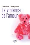 La violence de l'amour - Caroline Thompson