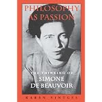 Philosophy As Passion: The Thinking of Simone De Beauvoir book cover
