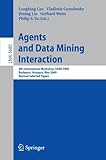 Agents and data mining interaction : 4th international workshop, ADMI 2009, Budapest, Hungary, May 10-15, 2009 : revised selected papers