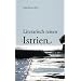 Literarisch reisen: Istrien: Gedanken, Phantasien, Erinnerungen zeitgen�ssischer Autorinnen und Autoren