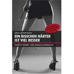 Ein bisschen h�rter ist viel besser: Das ultimative SM-Einsteigerbuch f�r Paare