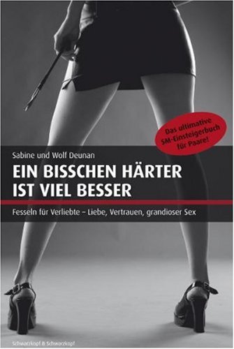 Produkt-Bild: Ein bisschen h&auml;rter ist viel besser: Das ultimative SM-Einsteigerbuch f&uuml;r Paare