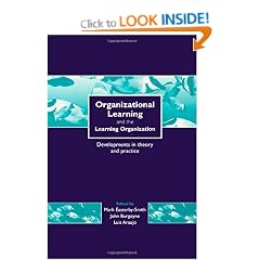Organizational Learning and the Learning Organization: Developments in Theory and Practice