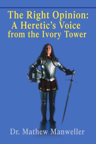 The Right Opinion: A Heretic's Voice from the Ivory Tower