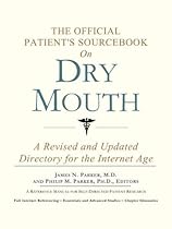 The Official Patient's Sourcebook on Dry Mouth: A Revised and Updated Directory for the Internet Age The Official Patient's Sourcebook on Dry Mouth: A Revised and Updated Directory for the Internet Age