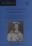 The Correspondence of Reginald Pole: A Calendar, 1555-1558: Restoring the English Church (St. Andrew's Studies in Reformation History)