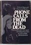 Phone Calls from the Dead: The results of a two-year investigation into an incredible phenomenon