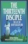The Thirteenth Disciple: The Life of Mary Magdalene