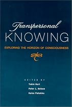 Transpersonal Knowing: Exploring the Horizon of Consciousness (Suny Series in Transpersonal and Humanistic Psychology)