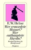 Wer ermordete Mozart? Wer enthauptete Haydn? Mordgeschichten f&uuml;r Musikfreunde. - Ernst W. Heine