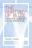 The Anatomy of Buzz: How to Create Word of Mouth Marketing