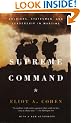 Supreme Command: Soldiers, Statesmen, and Leadership in Wartime