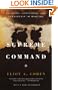 Supreme Command: Soldiers, Statesmen, and Leadership in Wartime