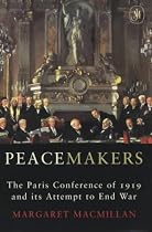 Peacemakers: The Paris Peace Conference of 1919 and Its Attempt to End War