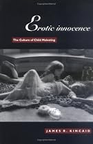 Erotic Innocence: The Culture of Child Molesting