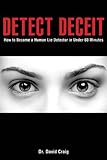 Detect Deceit: How to Become a Human Lie Detector in Under 60 Minutes