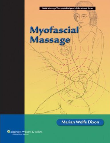 Myofascial Massage (Lww Massage Therapy & Bodywork Educational), by Marian Wolfe Dixon