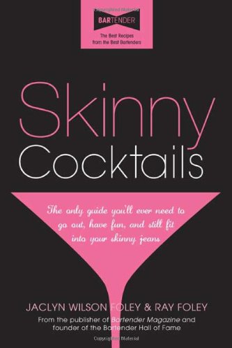 Skinny Cocktails: The only guide you'll ever need to go out, have fun, and still fit into your skinny jeans Book Image