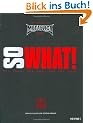 So What! The Good, the Mad and the Ugly