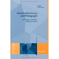 Konstruktivismus und P�dagogik: Grundlagen, Modelle, Wege zur Praxis