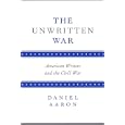 The Unwritten War: American Writers and the Civil War by  Daniel Aaron