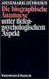 Die biographische Anamnese unter tiefenpsychologischem Aspekt