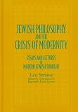 Jewish Philosophy and the Crisis of Modernity: Essays and Lectures in Modern Jewish Thought (Suny Series in the Jewish Writings of Leo Strauss)