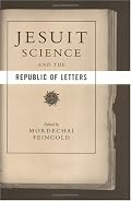 Jesuit Science and the Republic of Letters (Transformations: Studies in the History of Science and Technology)