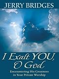 I Exalt You, O God: Encountering His Greatness in Your Private Worship