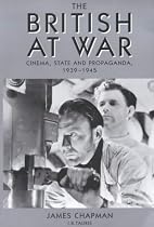 The British at War: Cinema, State and Propaganda, 1939-45 (Cinema and Society)