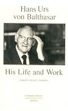Hans Urs Von Balthasar: His Life and Work (Communio Books)