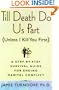 Till Death Do Us Part (Unless I Kill You First): A Step-by-Step Guide for Resolving Marital Conflict