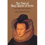 The Trial of Mary Queen of Scots: A Brief History with Documents (The Bedford Series in History and Culture) book cover