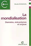 La mondialisation. Donn�es, m�canismes et enjeux