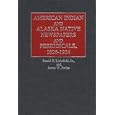 American Indian and Alaska Native Newspapers and Periodicals, 1826-1924 (Historical Guides to the World's Periodicals... by  Daniel F. Littlefield and James W. Parins