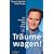 Tr�ume wagen!: Der mentale Weg zum Erfolg