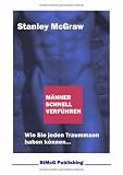 M�nner schnell verf�hren: Wie Sie jeden Traummann haben k�nnen.. - Stanley McGraw