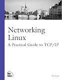 Networking Linux: A Practical Guide to TCP/IP