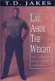Lay Aside the Weight: Take Control of It Before It Takes Control of You (Combined Book and Workbook)