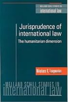 The Jurisprudence of International Law: The Humanitarian Dimension (Melland Schill Studies in International Law): The Humanitarian Dimension (Melland Schill Studies in International Law)