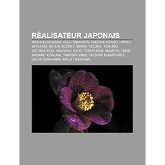 Ralisateur Japonais: Akira Kurosawa, Isao Takahata, Takeshi Kitano, Hayao Miyazaki, Seijun Suzuki, Osamu Tezuka, Hisayasu SAT?, Teruo Ishii