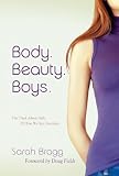 Body. Beauty. Boys: The Truth About Girls and How We See Ourselves [Paperback]