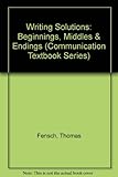 Writing solutions : beginnings, middles, & endings