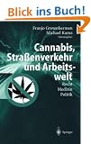 Cannabis, Stra�enverkehr und Arbeitswelt: Recht - Medizin - Politik