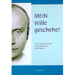 Mein Wille geschehe! Ein Aussteigerbericht �ber den Spirituellen Weg Sri Chinmoys