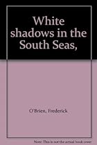 White shadows in the South Seas,
